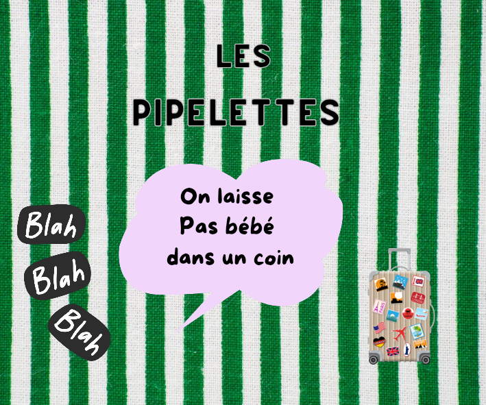 LES PIPELETTES ! ON PAPOTE !